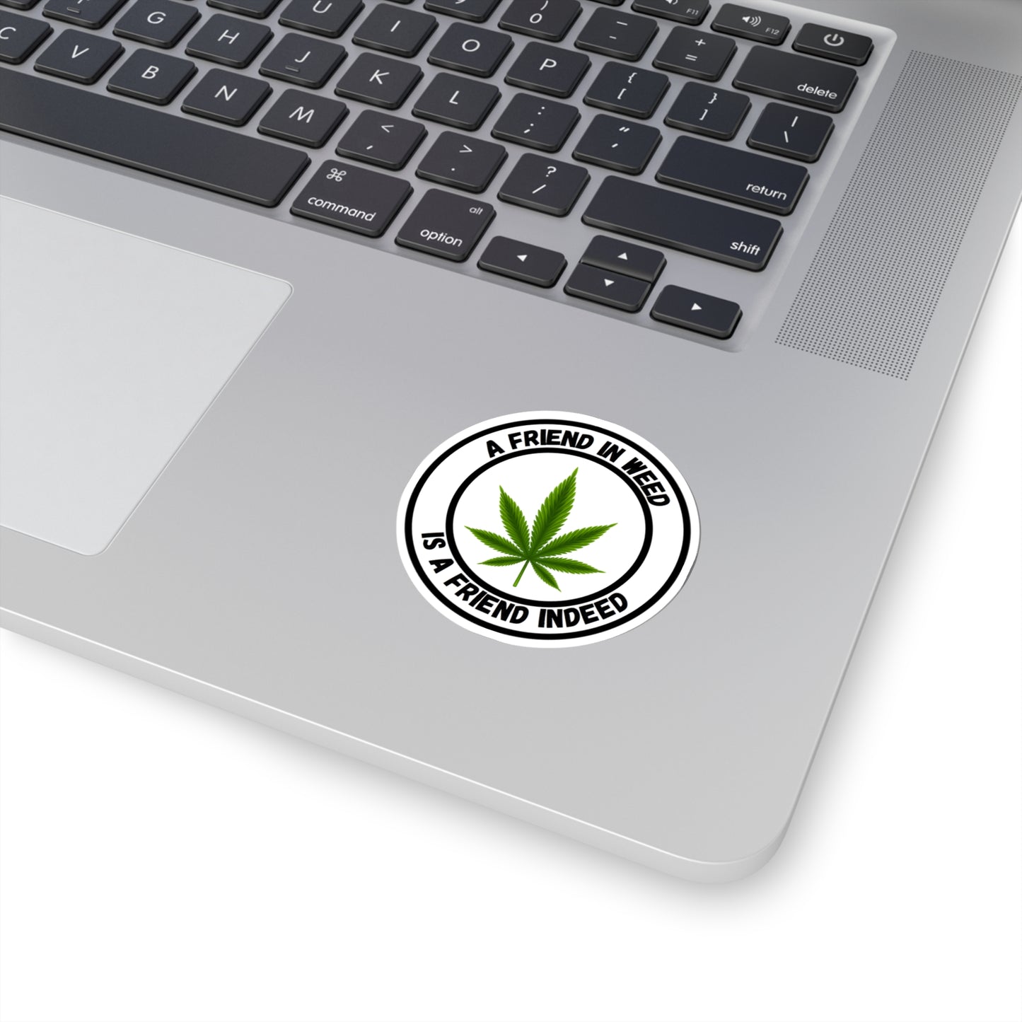 A Friend in Weed is a Friend Indeed Sticker