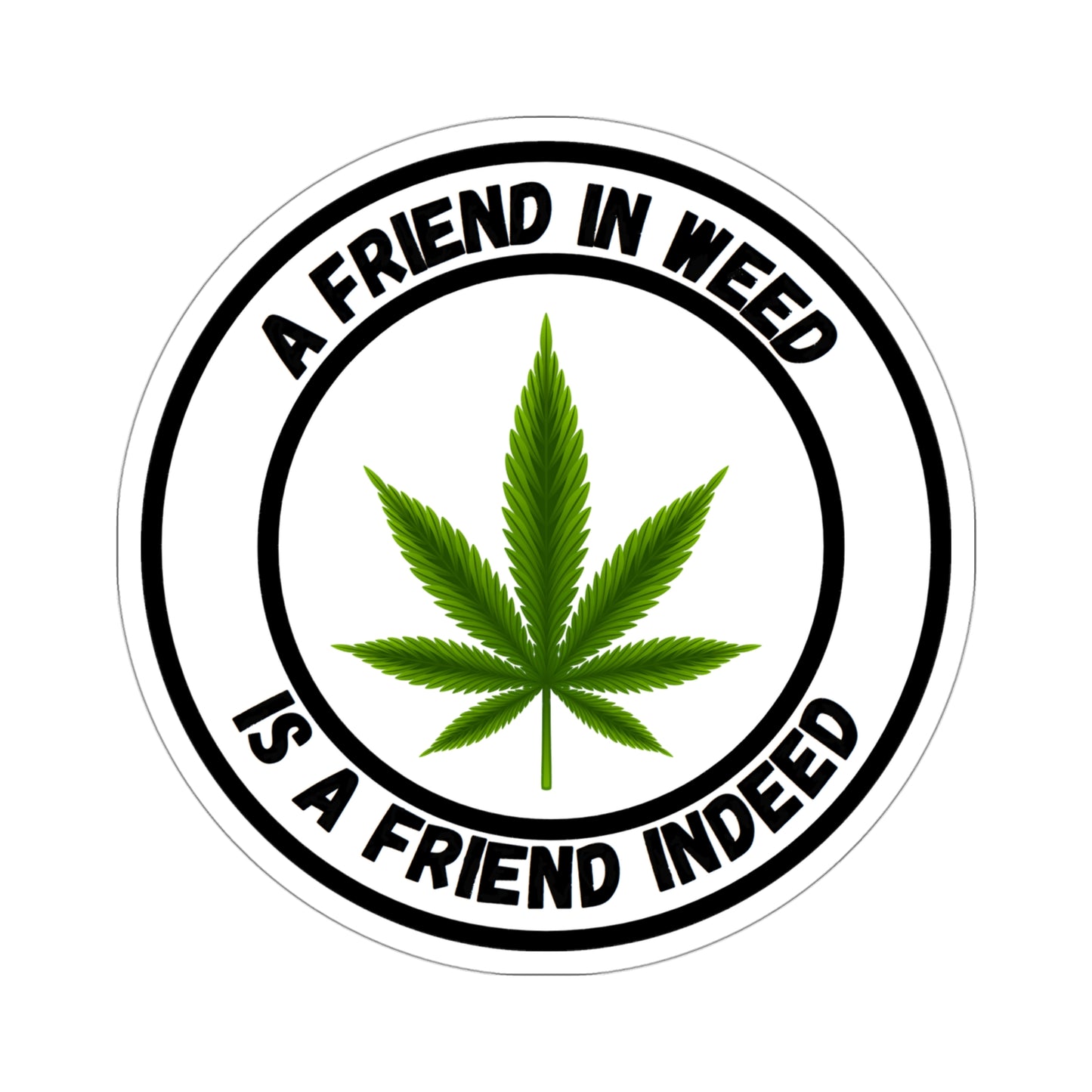 A Friend in Weed is a Friend Indeed Sticker