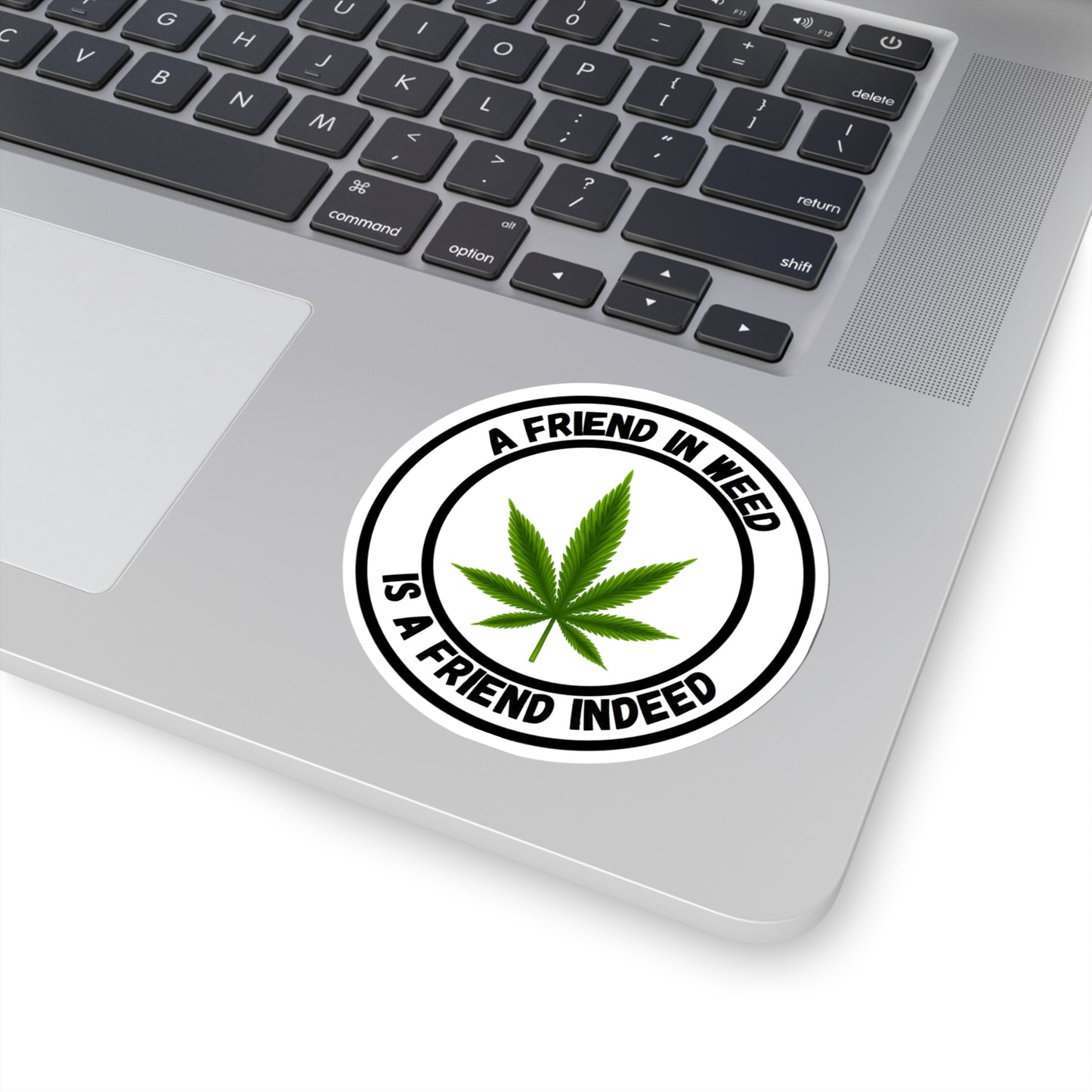 A Friend in Weed is a Friend Indeed Sticker
