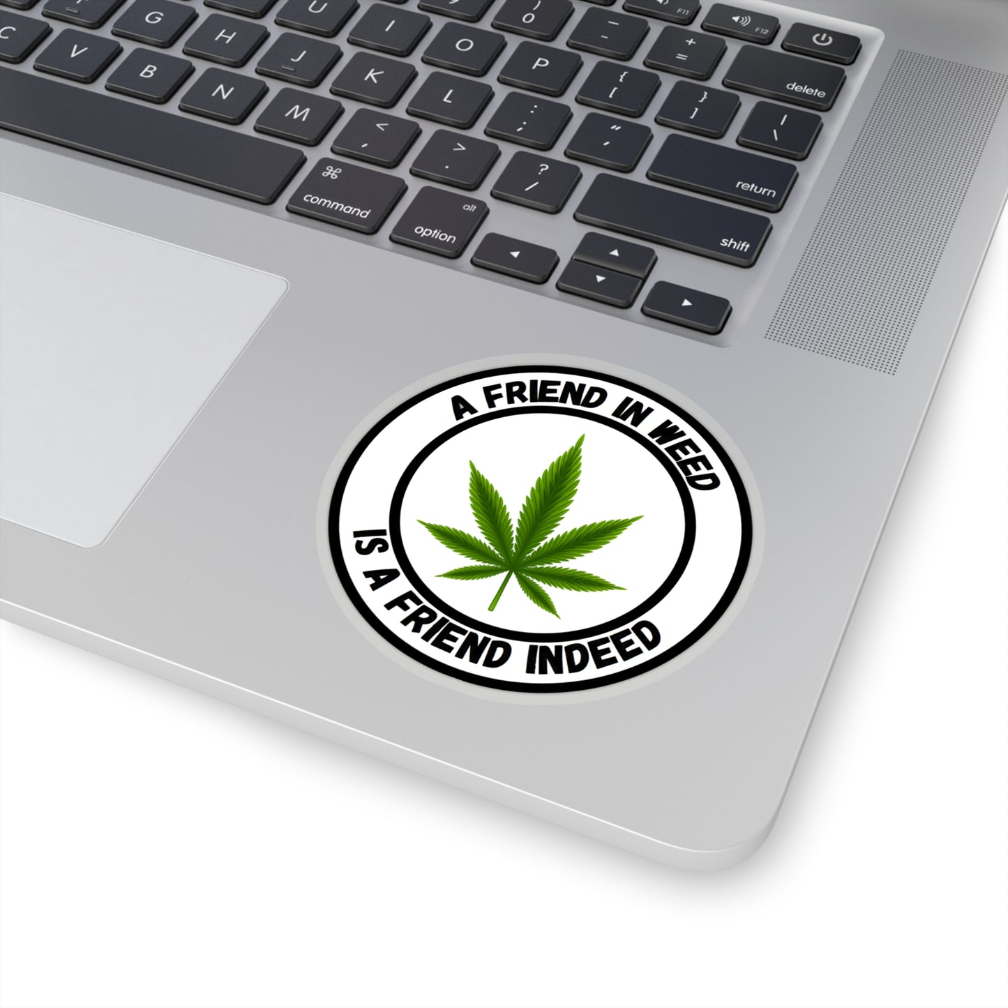 A Friend in Weed is a Friend Indeed Sticker