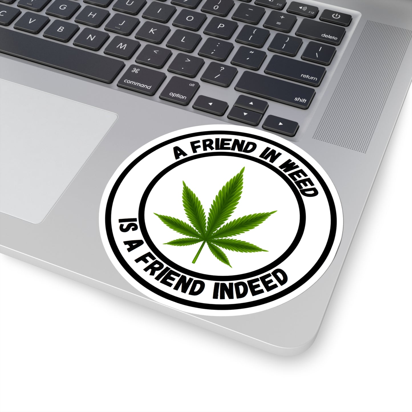 A Friend in Weed is a Friend Indeed Sticker