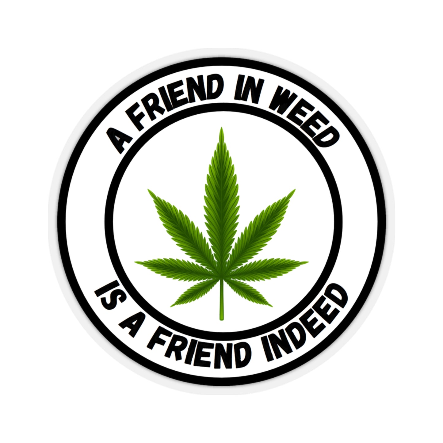 A Friend in Weed is a Friend Indeed Sticker