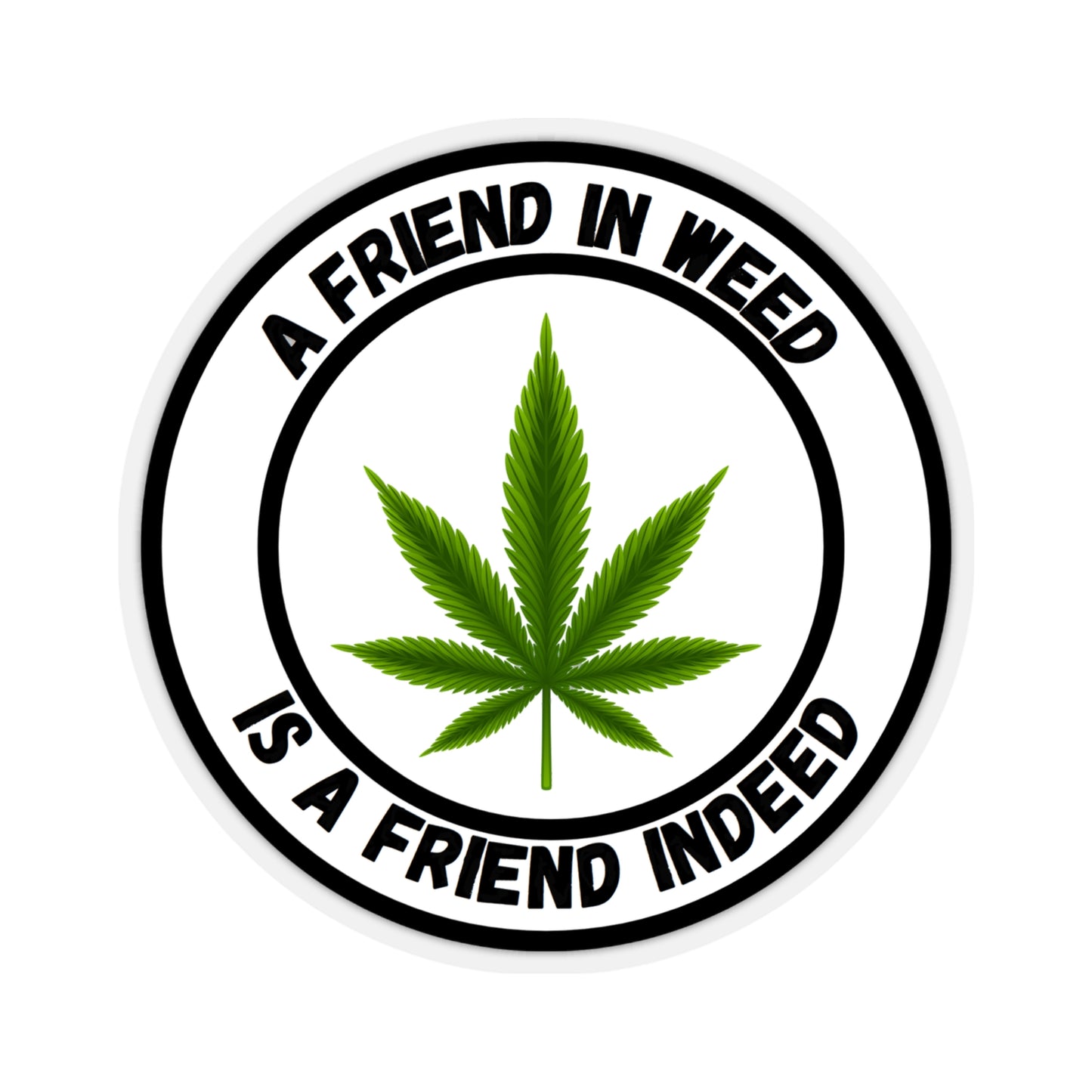 A Friend in Weed is a Friend Indeed Sticker