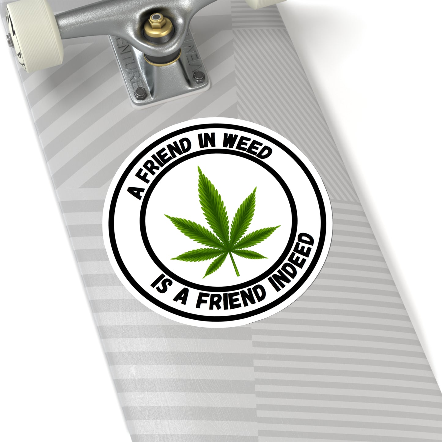 A Friend in Weed is a Friend Indeed Sticker