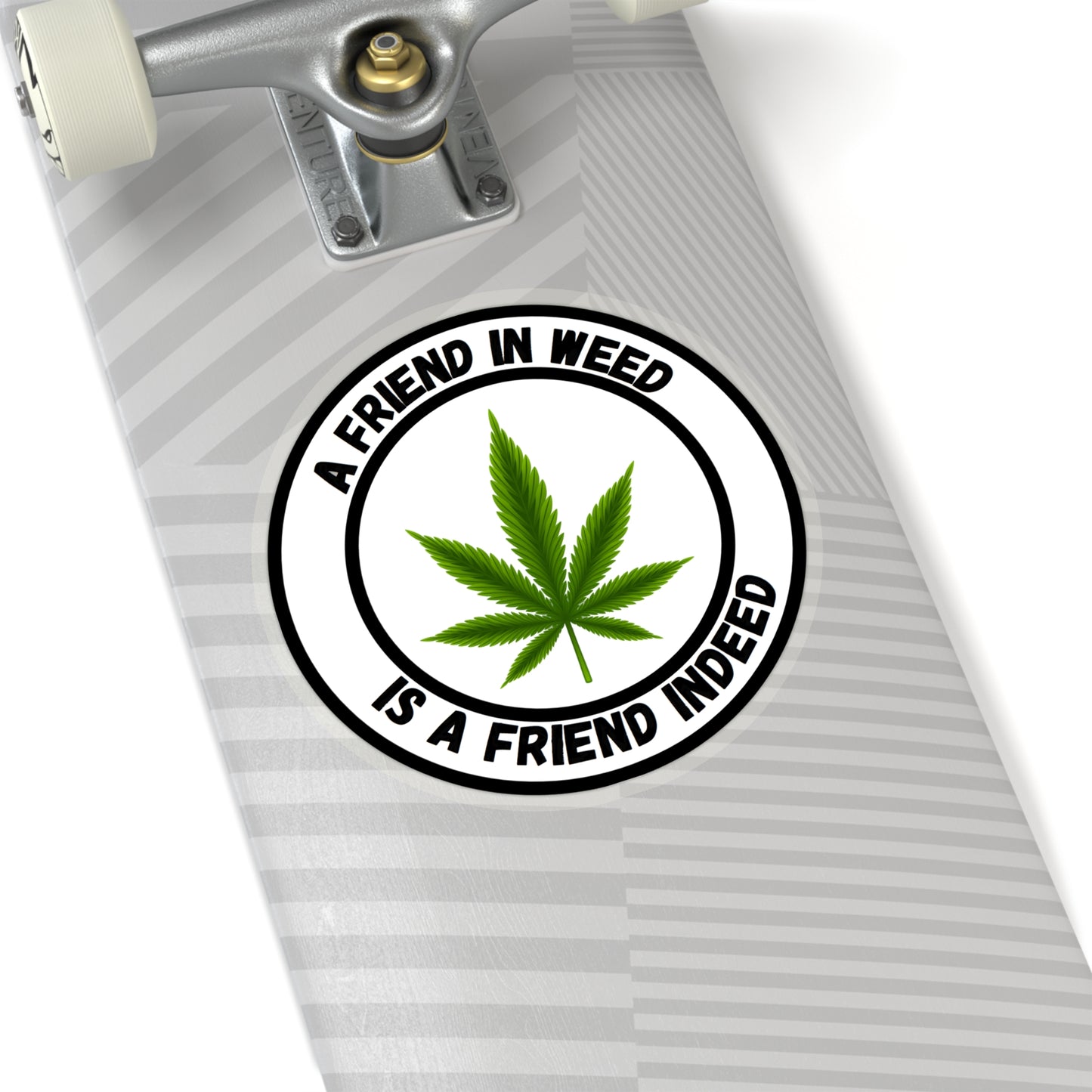 A Friend in Weed is a Friend Indeed Sticker