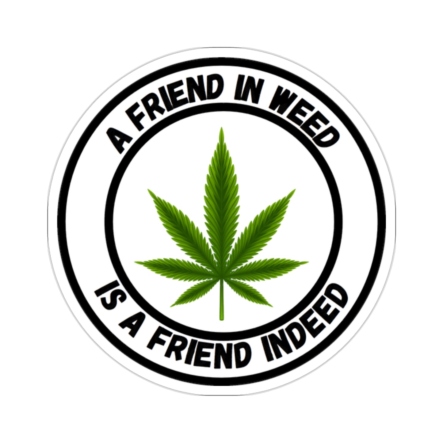 A Friend in Weed is a Friend Indeed Sticker