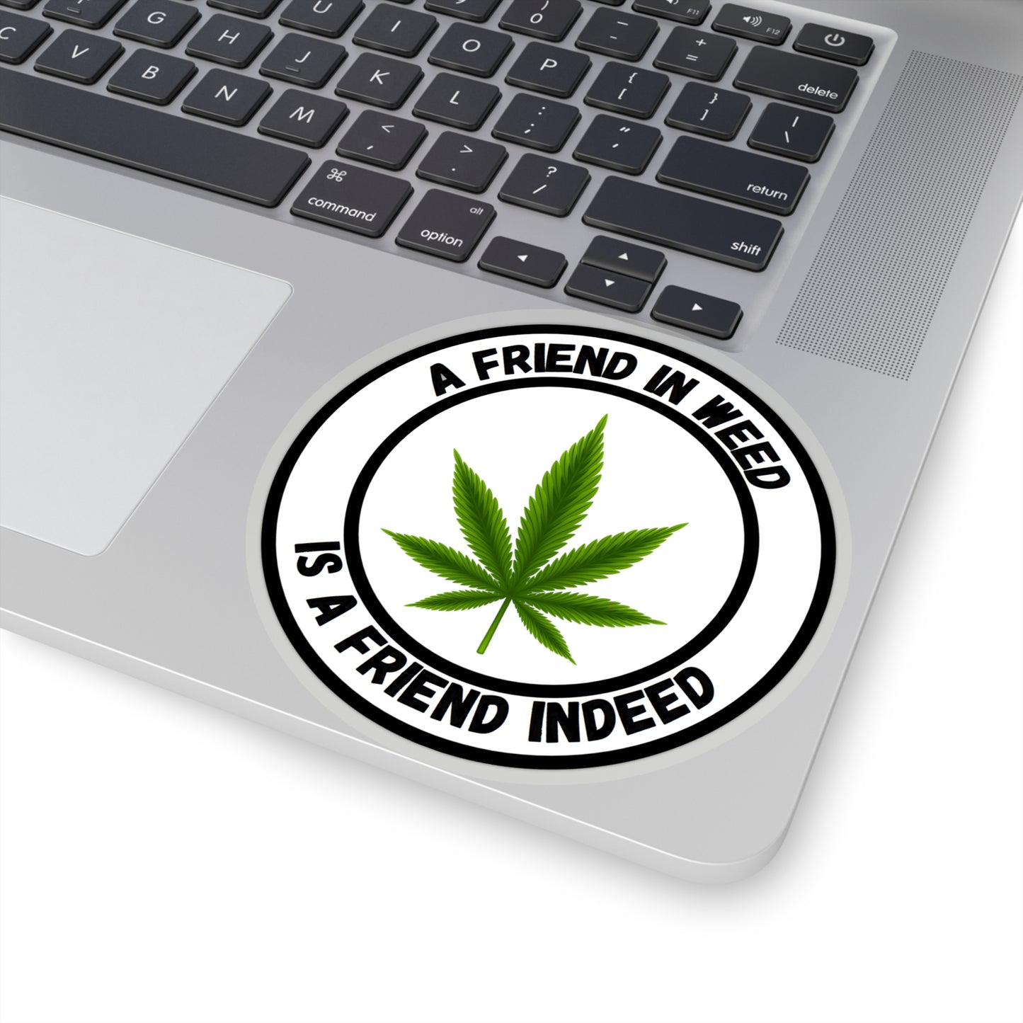 A Friend in Weed is a Friend Indeed Sticker