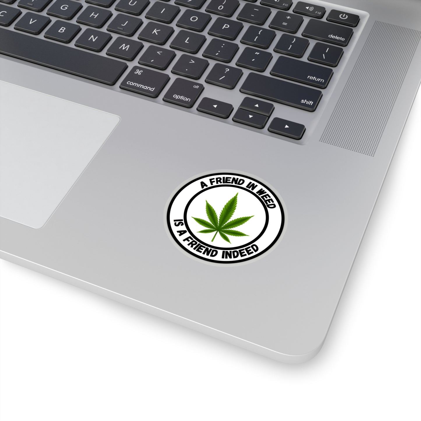A Friend in Weed is a Friend Indeed Sticker