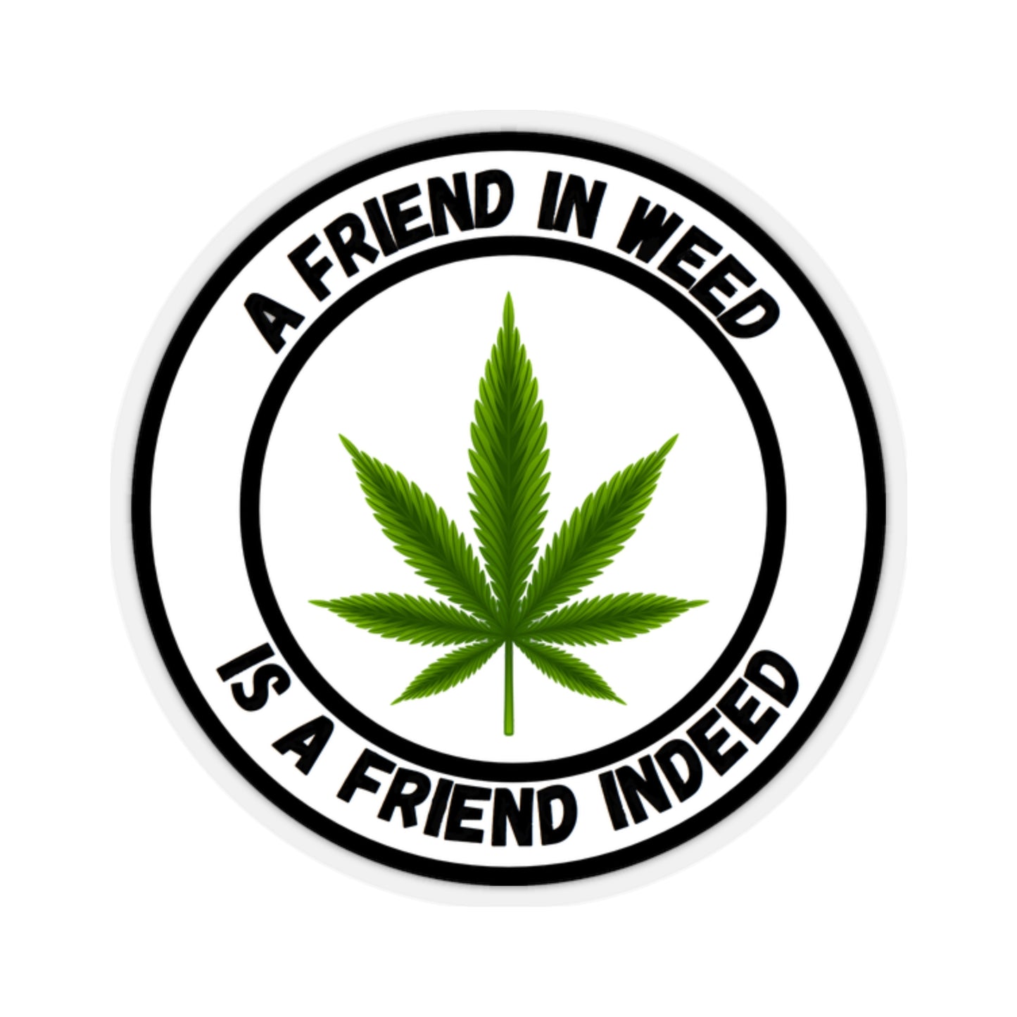 A Friend in Weed is a Friend Indeed Sticker
