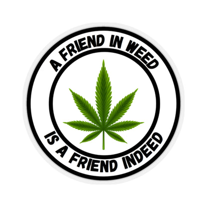 A Friend in Weed is a Friend Indeed Sticker